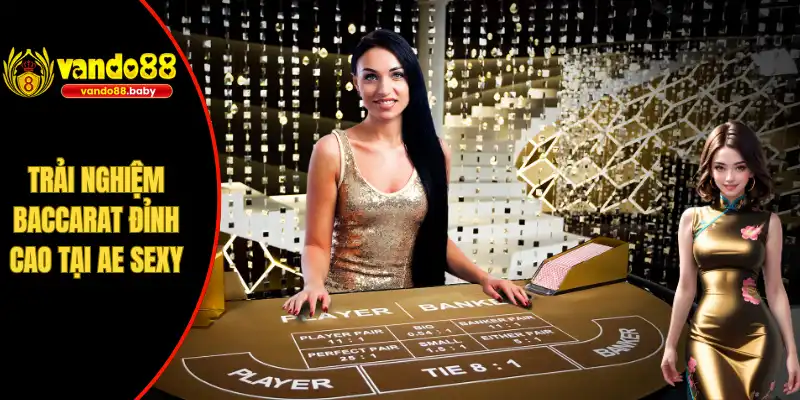 Trải nghiệm baccarat đỉnh cao tại AE Sexy