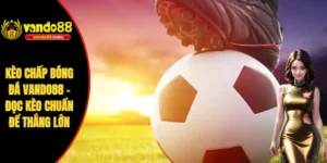 Kèo Chấp Bóng Đá Vando88