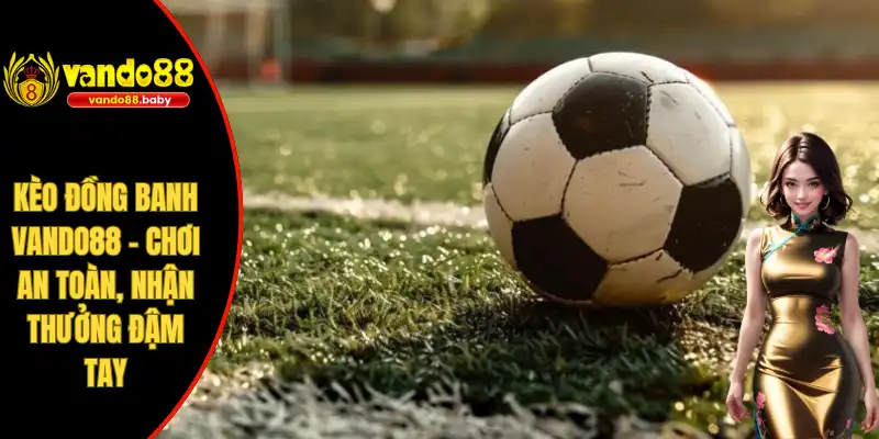 Kèo đồng banh Vando88