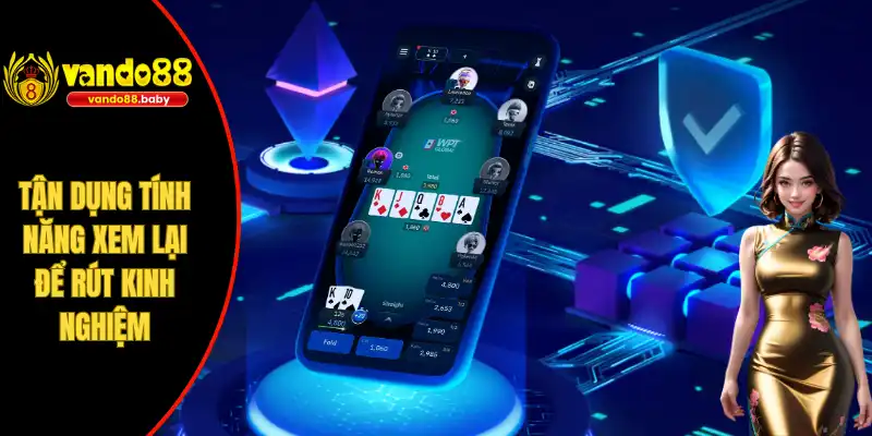 Tận dụng tính năng xem lại để rút kinh nghiệm