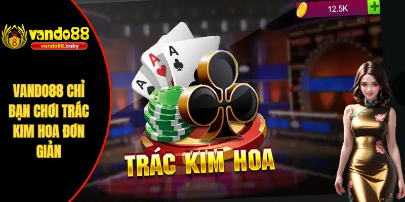 Vando88 chỉ bạn chơi trác kim hoa đơn giản