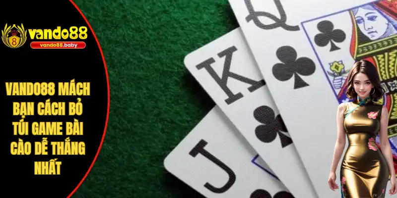 vando88 mách bạn cách bỏ túi game bài cào